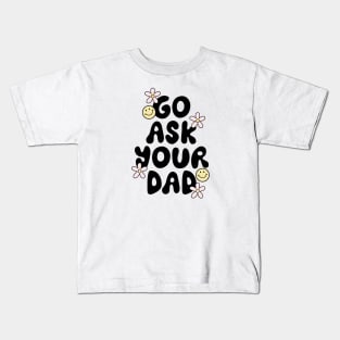 Go Ask Your Dad Kids T-Shirt